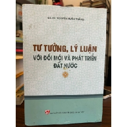 Tư Tưởng, Lý Luận Với Đổi Mới Và Phát Triển Đất Nước - GS.TS. Nguyễn Xuân Thắng - GS.TS. Nguyễn Xuân Thắng