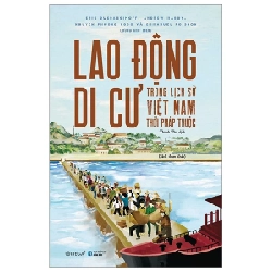 Lao Động Di Cư Trong Lịch Sử Việt Nam Thời Pháp Thuộc - Eric Guerassimoff, Andrew Hardy, Nguyen Phuong Ngoc, Emmanuel Poisson 292120