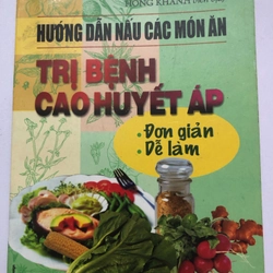 HƯỚNG DẪN NẤU CÁC MÓN ĂN TRỊ BỆNH CAO HUYẾT ÁP - 143 TRANG, NXB: 2001 296123