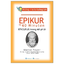 Những nhà tư tưởng lớn - Epikur trong 60 phút - Walther Ziegler - 10/07/2024 (XB) - Văn lang, Danh nhân tự truyện Rebooks.vn