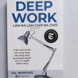 Deep work - Làm ra làm chơi ra chơi - Cal Newport (mới 99%) 150219