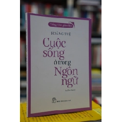 Cuộc sống ở trong ngôn ngữ - Hoàng Tuệ