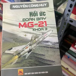 Hồi ức Đoàn bay MiG-21 Khóa 3 - Nguyễn Công Huy - Hồi ký/Lịch sử quân sự