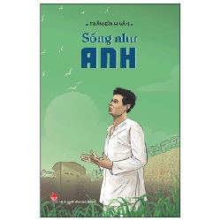 Sống Như Anh - Trần Đình Vân (Mới 100%) Lý luận chính trị, NXB Kim Đồng - SÁCH ĐẠI HỌC 480925