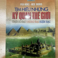 Tìm hiểu những kỳ quan thế giới thời cổ đại, trung đại, hiện đại. 1021891