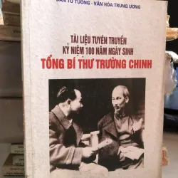 Tài liệu tuyên truyền kỷ niệm 100 năm ngày sinh tổng bí thư Trường Chinh