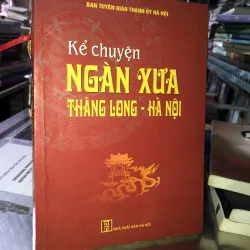 Kể chuyện ngàn xưa Thăng Long - Hà Nội 