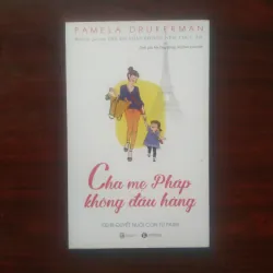 [Sách Nuôi Dạy Con] Cha Mẹ Pháp Không Đầu Hàng (Pamela Drukerman)