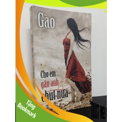 (TẶNG BOOKMARK) Cho Em Gần Anh Thêm Chút Nữa (2010) - Gào Mới 90% RBK.ASB0602