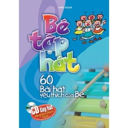 Bé tập hát (kèm CD) - 60 bài hát yêu thích của bé (HH) Mới 100% HCM.PO Độc quyền - Thiếu nhi 344554