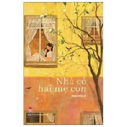 Nhà Có Hai Mẹ Con - Phương Vi (Mới 100%) Truyện ngắn, tản văn, NXB Kim Đồng - SÁCH ĐẠI HỌC