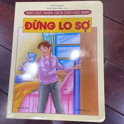 Giáo dục nhân cách cho học sinh : ĐỪNG LO SỢ - in cán bóng - trọn bộ có 29 quyển