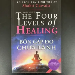 (Sách cũ) Bốn cấp độ chữa lành - The four levels of Healing - Shakti Gawain