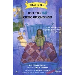 What To Do - Khi Trẻ Sợ Chiếc Giường Ngủ - Dawn Huebner, Bonnie Matthews ASB.PO Oreka Blogmeo 230225