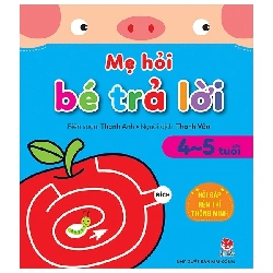 Mẹ Hỏi Bé Trả Lời - Hỏi Đáp Rèn Trí Thông Minh (4-5 Tuổi) (2021) - Thanh Anh