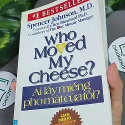 Ai Lấy Miếng Pho Mát Của Tôi? - Spencer Johnson,M.D 604655