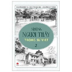 Những Người Thầy Trong Sử Việt - Tập 2 - Nguyễn Như Mai, Nguyễn Quốc Tín, Nguyễn Huy Thắng