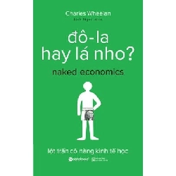 Đô-la Hay Lá Nho ? (Tái Bản 2017) - Charles Wheelan ASB.PO Oreka Blogmeo 230225
