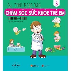 Chăm Sóc Sức Khỏe Trẻ Em - Tập 3: Dinh Dưỡng - Ăn Dặm - BS.Thôi Ngọc Đào ASB.PO Oreka Blogmeo 230225