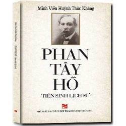 Phan Tây Hồ tiên sinh lịch sử mới 100% Huỳnh Thúc Kháng 2016 HCM.PO 177465