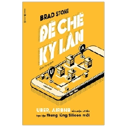 Đế Chế Kỳ Lân: Uber, Airbnb Và Cuộc Chiến Tạo Lập Thung Lũng Silicon Mới - Brad Stone ASB.PO Oreka-Blogmeo120125