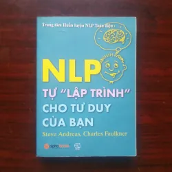 NLP Tự Lập Trình Cho Tư Duy Của Bạn - Steve Andreas & Charles Faulkner [Sách Kỹ Năng]