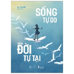 Sống Tự Do Giữa Đời Tự Tại - Lý Tuyết 190176