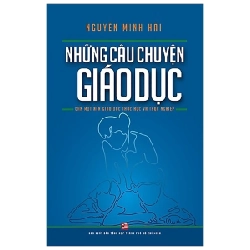 Những Câu Chuyện Giáo Dục - Nguyễn Minh Hải (Mới 100%) Sách giáo dục, NXB Tổng Hợp TPHCM - SÁCH ĐẠI HỌC 481573