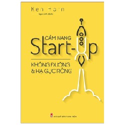 Cẩm Nang Start Up - Không Đường Và Hạ Gục Rồng - Ken Horn