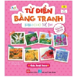 Từ Điển Bằng Tranh Dành Cho Trẻ Em - Các Loài Hoa - Đàm Tiểu Lâm