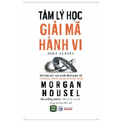 Tâm Lý Học Giải Mã Hành Vi - Morgan Housel