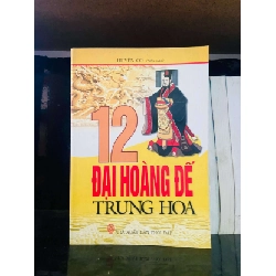 12 Đại Hoàng Đế Trung Hoa - Huyền Cơ LỊCH SỬ - CHÍNH TRỊ - TRIẾT HỌC VAVO0810