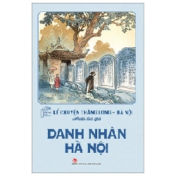 Kể Chuyện Thăng Long-Hà Nội - Danh Nhân Hà Nội - Nhiều Tác Giả 318543