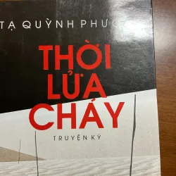 [KÝ - CHỐNG MỸ] Thời lửa cháy - Tạ Quỳnh Phương