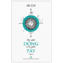 Chuyện Đông Chuyện Tây - Tập 2 - An Chi 286974