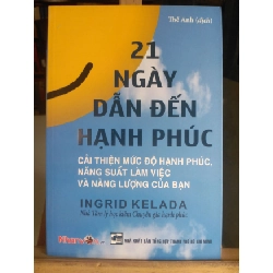 21 Ngày dẫn đến hạnh phúc mới 90% 2020 Ingrid Kelada [1301] SÁCH KỸ NĂNG STB86