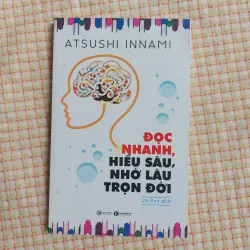 ĐỌC NHANH, HIỂU SÂU, NHỚ LÂU TRỌN ĐỜI - ATSUSHI INNAMI