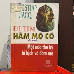 ĐI TÌM HẦM MỘ CỔ, Một nửa thế kỷ bi kịch và đam mê, Christian Jacq (xb 2002) 567776