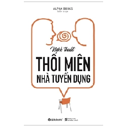 Nghệ Thuật Thôi Miên Nhà Tuyển Dụng - Alpha Books biên soạn