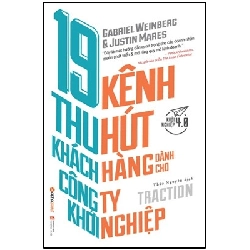 19 Kênh Thu Hút Khách Hàng Dành Cho Công Ty Khởi Nghiệp - Gabriel Weinberg, Justin Mares