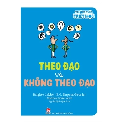 Thưởng Thức Triết Học - Theo Đạo Và Không Theo Đạo - Brigitte Labbé, P-F Dupont-Beurie, Jacques Azam (Mới 100%) Kiến thức bách khoa, NXB Kim Đồng - SÁCH ĐẠI HỌC