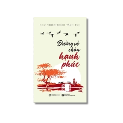Đường về chân hạnh phúc ; Như Nhiên Thích Tánh Tuệ