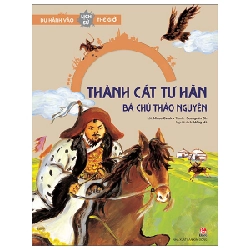 Du Hành Vào Lịch Sử Thế Giới - Thành Cát Tư Hãn - Bá Chủ Thảo Nguyên - Minsu Gwak, Seungmin Oh (Mới 100%) Kiến thức bách khoa, NXB Kim Đồng - SÁCH ĐẠI HỌC
