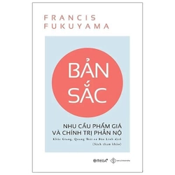 Bản Sắc - Nhu Cầu Phẩm Giá Và Chính Trị Phẫn Nộ - Francis Fukuyama