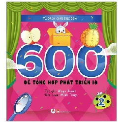 Tủ Sách Giáo Dục Sớm - 600 Đề Tổng Hợp Phát Triển Iq -2 - Woye Books ASB.PO Oreka Blogmeo 230225