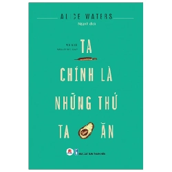 Ta Chính Là Những Thứ Ta Ăn - Alice Waters (Mới 100%) Sách tư duy, kỹ năng sống, Huy Hoàng - SÁCH ĐẠI HỌC