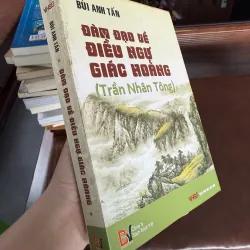 ĐÀY ĐỌA VỀ DIỆU NGỘ GIÁC HOÀNG (TRẦN NHÂN TÔNG) – BÙI ANH TẤN 976019