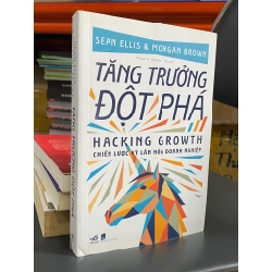 Tăng Trưởng Đột Phá (Hacking Growth) : Chiến lược kỳ lân hóa doanh nghiệp - Sean Ellis & Morgan Brown 328471