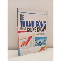 [Phiên Chợ Sách Cũ] Để Thành Công Trong Chứng Khoán (2008) - PGS. TS. Lê Văn Tề S2610