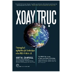 Xoay Trục - Tương Lai Và Nghệ Thuật Lãnh Đạo Của Mỹ Ở Châu Á - Kurt M. Campbell